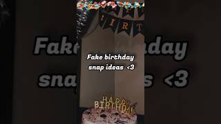 Fake Birthday Snap Ideas . Fake Snap Ideas.