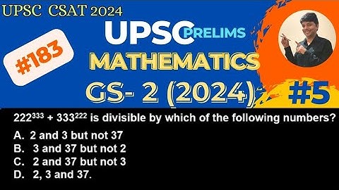 222^333 + 333^222 is divisible by which of the following number. UPSC CSAT Exam 2024. Complete Ans.