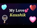 My love kaushik  kaushik my love song ringtone  kaushik name whatsapp status