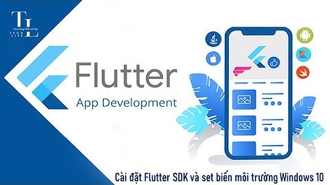 [Flutter] 4- Cài đặt Flutter SDK và set biến môi trường Windows 10