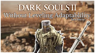 Can I Beat Dark Souls 2 Without Leveling Adaptability... in a Hurry