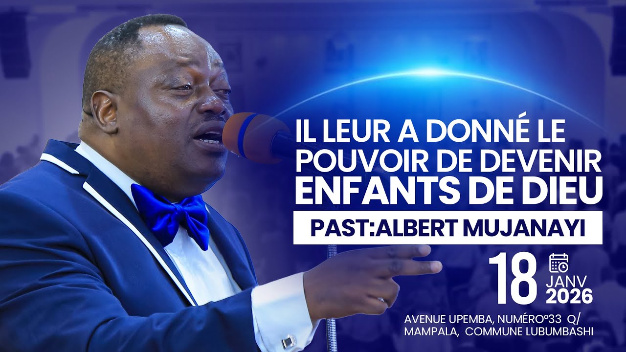 DIMANCHE 18-01-2026 |IL LEUR  A DONNE LE POUVOIR DE DEVENIR ENFANTS DE DIEU I PAST : ALBERT MUJANAYI
