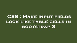 CSS : Make input fields look like table cells in bootstrap 3