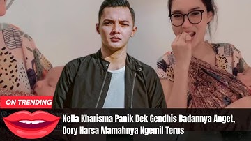 Nella Kharisma Panik Dek Gendhis Badannya Anget, Dory Harsa Mamahnya Ngemil Terus