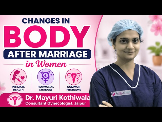 Changes in Body After Marriage in Women | Intimate Health, Hormonal Changes & Common Problems
