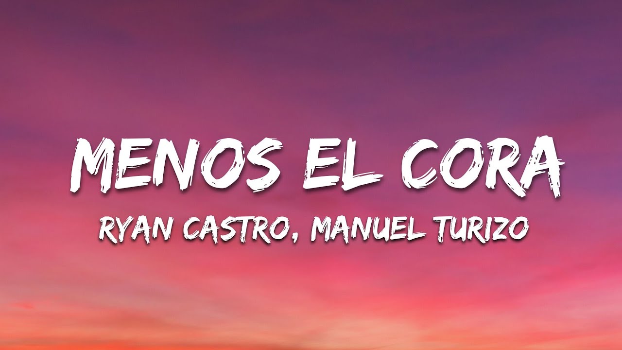 MENOS EL CORA - Ryan Castro, Manuel Turizo (Letra/Lyrics) MENOS EL CORA - Ryan Castro, Manuel Turizo (Letra/Lyrics)