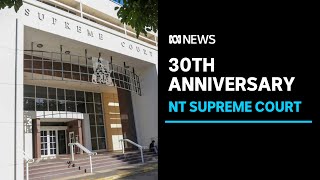 The NT Supreme Courts celebrates 30 years | ABC News