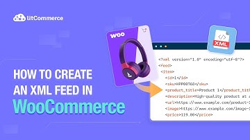 How to Create a Custom WooCommerce XML Feed - Quick & Easy Guide