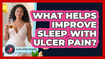 What Helps Improve Sleep With Ulcer Pain? - Ulcer Support Network