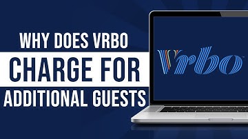 Why Does VRBO Charge For Additional Guests