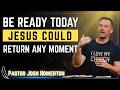 When Will Jesus Return? Are You Ready for the End Times? | Pastor Josh Howerton
