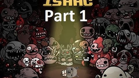 Lets Play The Binding Of Isaac: Part 1