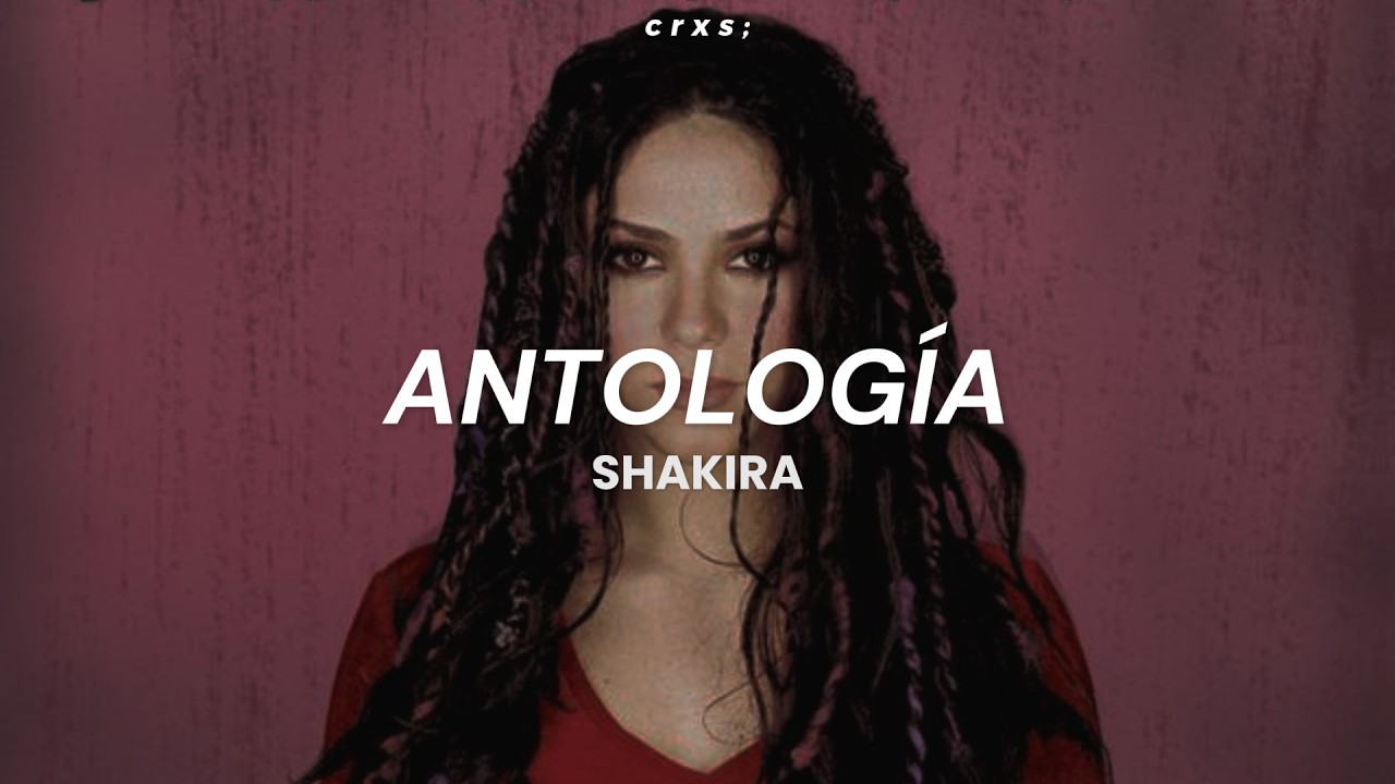 Shakira - Antologia (Letra/Lyrics)