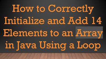 How to Correctly Initialize and Add 14 Elements to an Array in Java Using a Loop