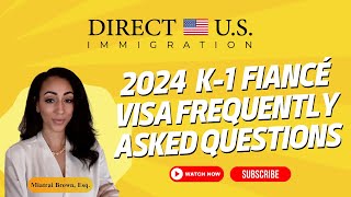 2024 K-1 Fiancé Visa Frequently Asked Questions