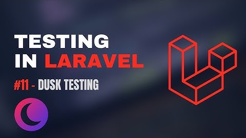 #11 - Browser Testing with Laravel Dusk | Laravel 12 Testing Tutorial
