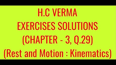H.C VERMA EXERCISES SOLUTIONS, CHAPTER -3,(REST AND MOTION : KINEMATICS) QUESTION - 29