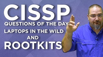 CISSP Practice Questions of the Day from IT Dojo - #102 - Laptops in the Wild & Rootkits.