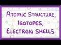 GCSE Physics - Atomic Structure, Isotopes & Electrons Shells  #32