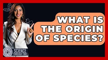 What Is The Origin Of Species? - Science Through Time
