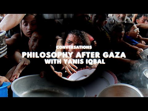 Conversations: Philosophy after Gaza with Yanis Iqbal