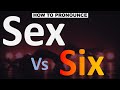 How to Pronounce Sex vs Six? (CORRECTLY)