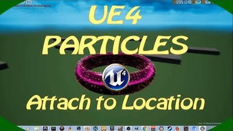 DPTV UE4  Particles Tutorial 3 (Attach To Location)