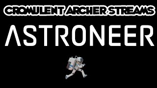 Cromulent Archer Streams Astroneer 3172019 - Twitch Vod