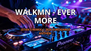 Walkmn - Ever More Stans Remix 2025 Eurodance Anthem