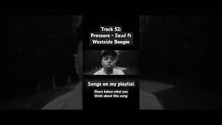 Track 52: Pressure - Saud ft Westside Boogie | songs on my playlist