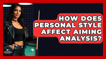 How Does Personal Style Affect Aiming Analysis? - Billiards Hustlers