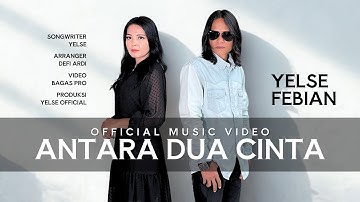 Yelse Ft. Febian - Antara Dua Cinta (Official Music Video)