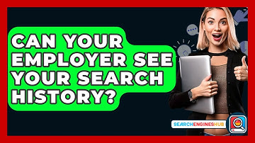 Can Your Employer See Your Search History? - SearchEnginesHub.com