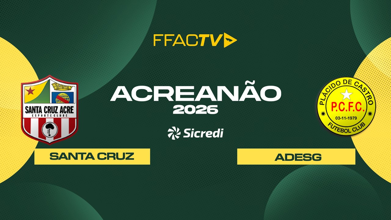 Acreanão Sicredi 2026 - SANTA CRUZ VS ADESG