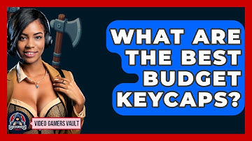 What Are The Best Budget Keycaps? - Video Gamers Vault