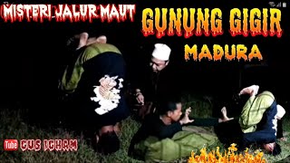 MISTERI JALUR MAUT || GUNUNG GIGIR MADURA|| BANYAK MENELAN KORBAN | GUS IGHAM