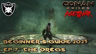 Conan Exiles | Age of War | Beginner's Guide 2023 | Ep.7: The Dregs