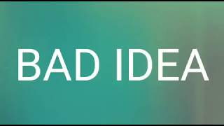 Bad Idea - Ariana Grande/  lyrics