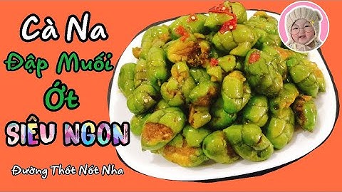 Cách Làm Cà Na Đập Muối Ớt Siêu Ngon Đơn Giản Cực Dể Làm Thơm Đường Thốt Nốt - Món Ngon Miền Tây
