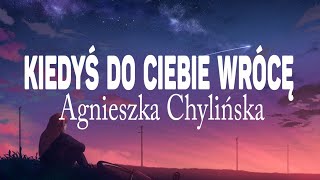 Agnieszka Chylińska - Kiedyś do Ciebie wrócę (Tekst / Lyrics) || Drań, Królowa Łez