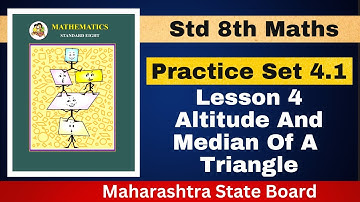 Practice Set 4.1 | Lesson 4 Altitude And Median Of Triangle | Class 8th | Maharashtra State Board