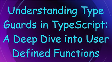 Understanding Type Guards in TypeScript: A Deep Dive into User Defined Functions