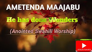 Ametenda Maajabu || He has done Wonders || Lyrics translation || #JesusSaves