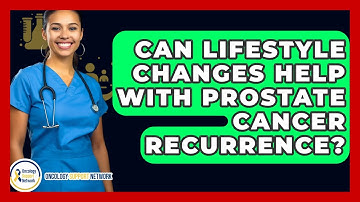 Can Lifestyle Changes Help With Prostate Cancer Recurrence? - Oncology Support Network