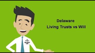 Delaware Living Trust vs Will - How Much Does a Living Trust Cost in Delaware