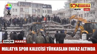 Yeni Malatyaspor Kalecisi Ahmet Eyüp Türkaslan Enkaz Altında