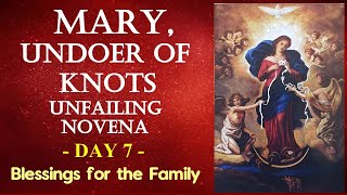 DAY 7 MARY UNDOER OF KNOTS UNFAILING NOVENA - BLESSINGS FOR THE FAMILY