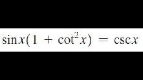 Prove the trig identity sin x( 1 + cot^2(x)) = csc x