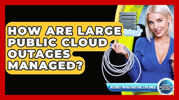 How Are Large Public Cloud Outages Managed? - Internet Infrastructure Explained