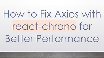 How to Fix Axios with react-chrono for Better Performance